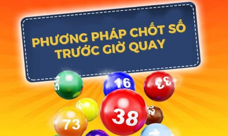 Chốt số trước giờ quay - Giờ vàng chốt số miền bắc siêu chuẩn Chốt số trước giờ quay