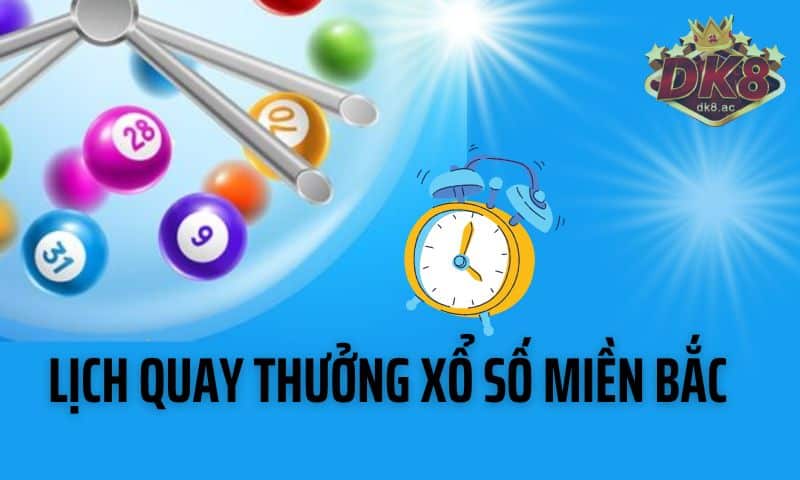Lịch mở thưởng xổ số miền Bắc trực tiếp hàng tuần Lịch mở thưởng xổ số miền Bắc trực tiếp hàng tuần