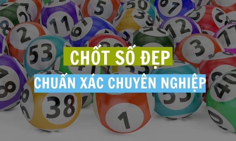 Lưu ý gì để khi muốn chốt số đẹp thành công