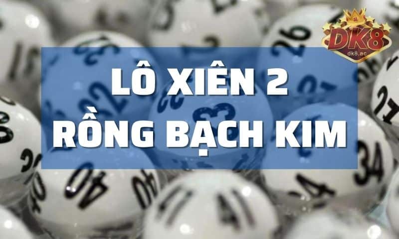 Rồng Bạch Kim 8899 soi cầu xiên 2 miền bắc miễn phí chốt số chính xác Mẹo bắt Rồng Bạch Kim 8899 soi cầu xiên 2 hiệu quả nhất