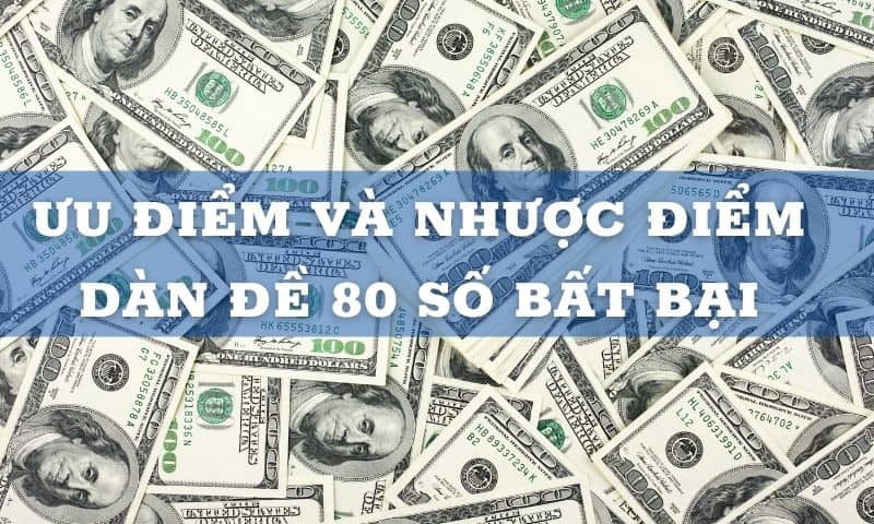 Soi dàn đề 80 số có ưu và nhược điểm gì? Soi dàn đề 80 số có ưu và nhược điểm gì?