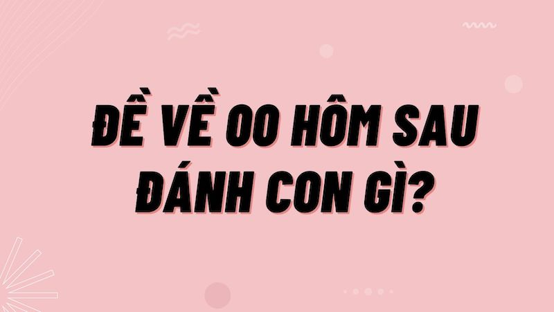 Đề về 00 hôm sau đánh con gì? Soi cầu dự đoán lô ra ngày mai Đề về 00 hôm sau đánh con gì? Dự đoán ngày mai ra số gì?
