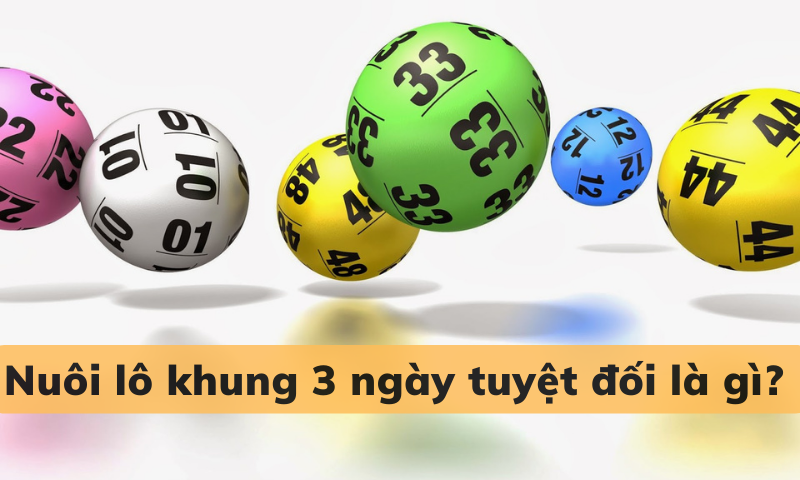 Nuôi lô khung 3 ngày tuyệt đối như thế nào để luôn ăn chắc 2 Nuôi lô khung 3 ngày tuyệt đối là gì?
