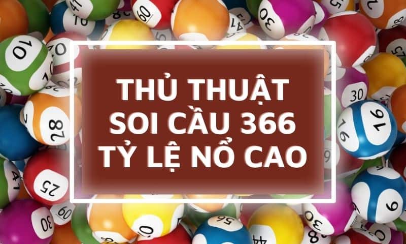 Soi cầu 366 hôm nay - Dự đoán XSMB 366 chuẩn 100% 4 Soi cầu XSMB 366 như thế nào dễ thắng nhất, tỷ lệ nổ cao nhất?